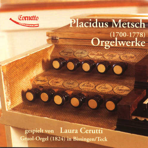 Placidus Metsch (1700-1778): Orgelwerke