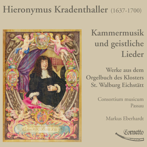 Hieronymus Kradenthaller: Kammermusik und geistliche Lieder, Orgelweke aus St. Walburh Eichstätt